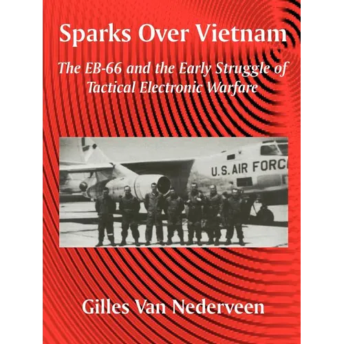 Sparks Over Vietnam: The EB-66 and the Early Struggle of Tactical Electronic Warfare