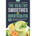 The Healthy Smoothies for Diverticulitis: 70 Quick and Easy Recipes with Nutrient-Packed Ingredients to Promote Digestive Health and Relieve Symptoms