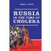 Russia in the Time of Cholera: Disease Under Romanovs and Soviets