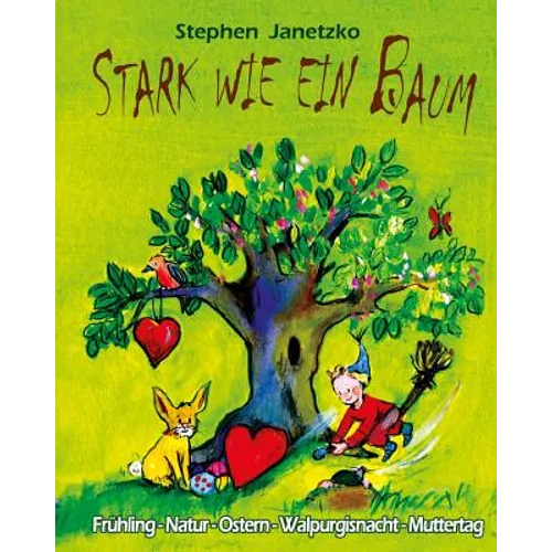 Stark wie ein Baum - Frühling, Natur, Ostern, Walpurgisnacht, Muttertag: Das Liederbuch mit allen Texten, Noten und Gitarrengriffen zum Mitsingen und
