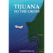 Tijuana to the Cross