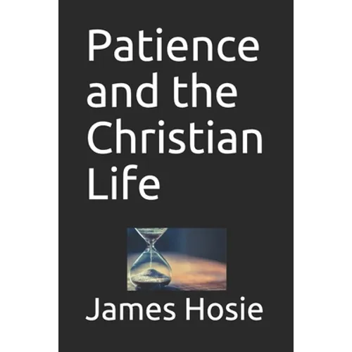 Patience and the Christian Life: Learning the Art of Patience