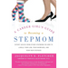 A Career Girl's Guide to Becoming a Stepmom: Expert Advice from Other Stepmoms on How to Juggle Your Job, Your Marriage, and Your New Stepkids
