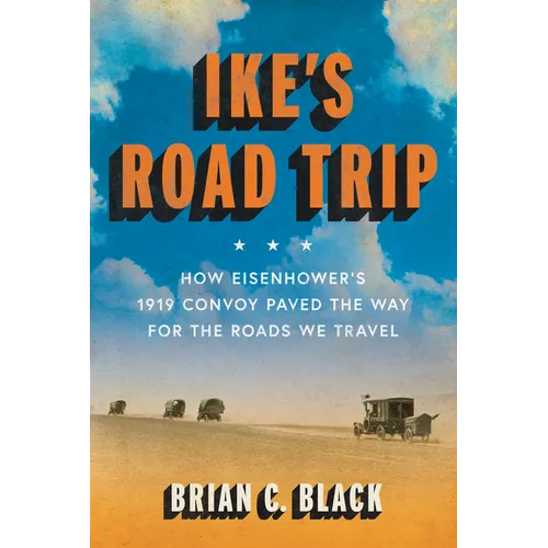 Ike's Road Trip: How Eisenhower's 1919 Convoy Paved the Way for the Roads We Travel