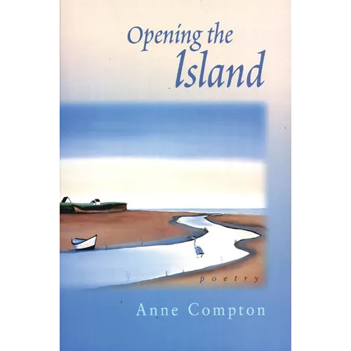 Opening the Island: Poems by Anne Compton