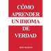 Cómo aprender un idioma de verdad