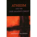 Atheism And The Case Against Christ