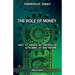 The Role of Money - what it should be contrasted with what it has become: New edition