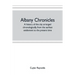 Albany chronicles, a history of the city arranged chronologically, from the earliest settlement to the present time; illustrated with many historical