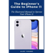 The Beginner's Guide to iPhone 11: The Illustrated Manual to Operate Your iPhone 11