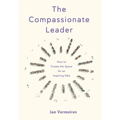 The Compassionate Leader: How to Create the Space for an Inspiring Vibe