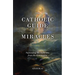 The Catholic Guide to Miracles: Separating the Authentic from the Counterfeit