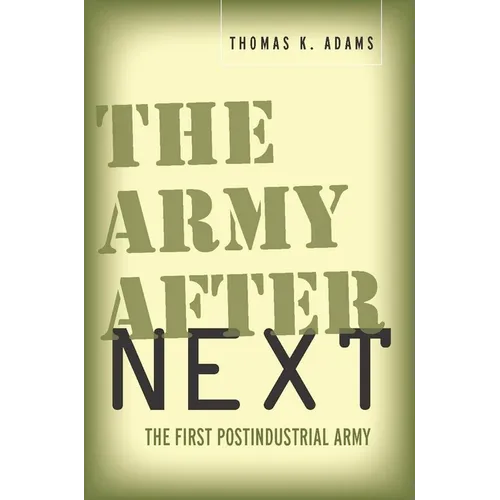 The Army After Next: The First Postindustrial Army