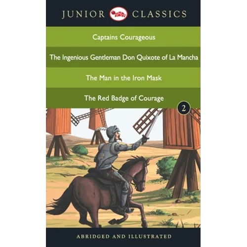 Junior Classic - Book 2 (Captains Courageous, The Ingenious Gentleman Don Quixote of La Mancha, The Man in the Iron Mask, The Red Badge of Courage) (J