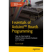 Essentials of Arduino(tm) Boards Programming: Step-By-Step Guide to Master Arduino Boards Hardware and Software
