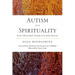 Autism and Spirituality: Psyche, Self and Spirit in People on the Autism Spectrum