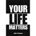Your Life Matters