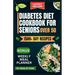 Diabetes Diet Cookbook for Seniors Over 50: Delicious and nutritious low-carb and low-sugar recipes for diabetics