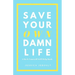 Save Your Own Damn Life: A Do It Yourself Self Help Book