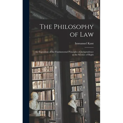 The Philosophy of Law: An Exposition of the Fundamental Principles of Jurisprudence as the Science of Right