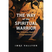 The Way of the Spiritual Warrior: The Timeless Path to Enlightenment