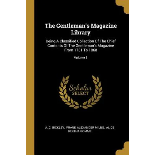The Gentleman's Magazine Library: Being A Classified Collection Of The Chief Contents Of The Gentleman's Magazine From 1731 To 1868; Volume 1