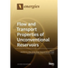 Flow and Transport Properties of Unconventional Reservoirs 2018