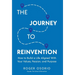 The Journey To Reinvention: How To Build A Life Aligned With Your Values, Passion, and Purpose