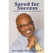 Saved for Success: A Guide For Living In The Grace Of God
