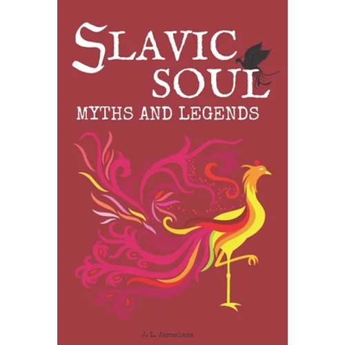 Slavic Soul Myths and Legends: Illustrated Slavonic Folklore Mythology Short Stories & Fairy Tales