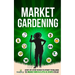 Market Gardening: Step-By-Step Guide to Start Your Own Small Scale Organic Farm in as Little as 30 Days Without Stress or Extra work
