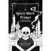 A Spirit Work Primer: A Beginner's Guide to Streamlined Spirt Work