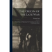 The Origin of the Late War: Traced From the Beginning of the Constitution to the Revolt of the Southern States
