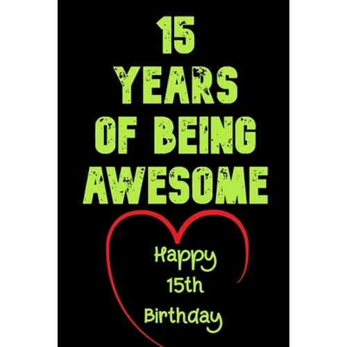 15 Years Of Being Awesome, Happy 15th Birthday: 15 Years Old Gift for Boys & Girls