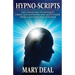 Hypno-Scripts: Life-Changing Techniques Using Self-Hypnosis And Meditation From A Lifetime Practitioner