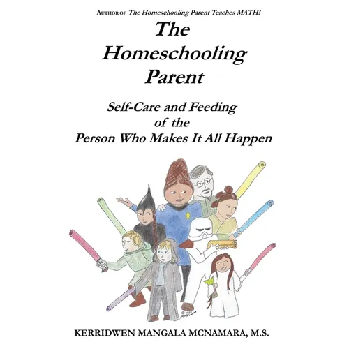 The Homeschooling Parent: Self-care and Feeding of the Person Who Makes It All Happen