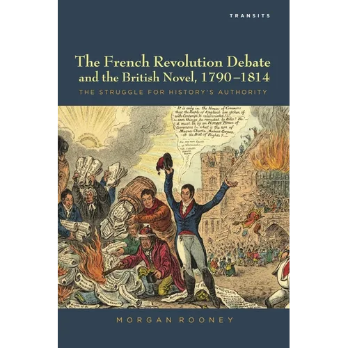 French Revolution Debate and the British Novel, 1790-1814: The Struggle for History's Authority
