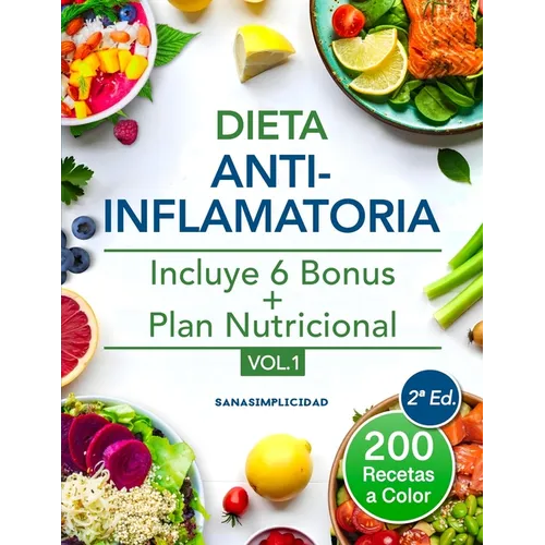 Dieta antiinflamatoria: Elige nutrirte con 200 recetas infalibles a color y un plan nutricional incluido, que te ayudarán a comer para sanar y