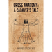 Gross Anatomy: A Cadaver's Tale