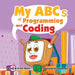 My ABCs of Coding and Programming: Teach your kid the basics of programming with My ABCs of Coding and Programming