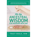Ancestral Wisdom for Modern Healing: Discover how to rejuvenate your health, and the health of the planet, one ancestral step at a time