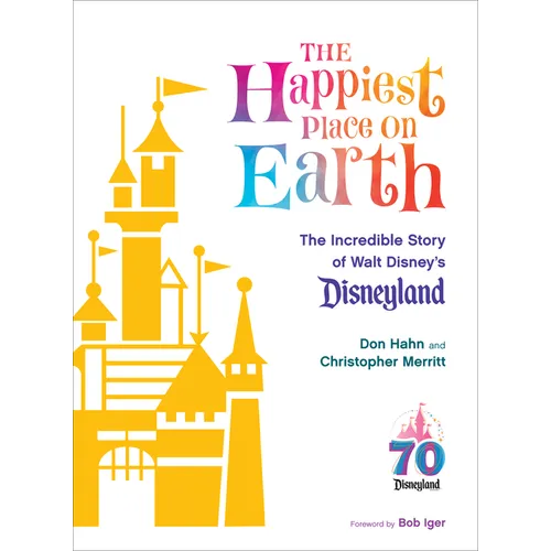 The Happiest Place on Earth: The Incredible Story of Walt Disney's Disneyland