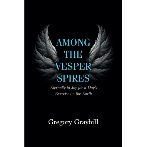 Among the Vesper Spires: Eternally in Joy for a Day's Exercise on the Earth