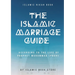 The Islamic Marriage Guide: According to The Life of Prophet Muhammad [PBUH]