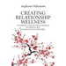 Creating Relationship Wellness: An Introduction to the Techniques of Mindfulness for Healthy Relationships