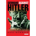 Germans Against Hitler: The Stauffenberg Plot and Resistance Under the Third Reich