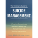 The Clinician's Guide to Suicide Management: A Proactive, Compassionate Approach to Manage Risk, Navigate Crises, and Minimize Hospitalization