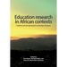 Education Research in African Contexts: Traditions and New Beginnings for Knowledge and Impact
