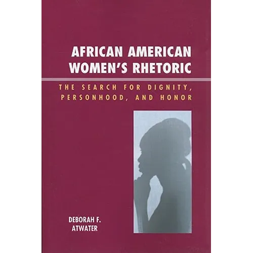 African American Women's Rhetoric: The Search for Dignity, Personhood, and Honor