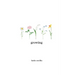 Growing: a poetry collection